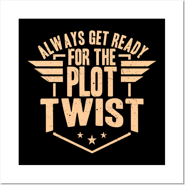 Always Get Ready For The Plot Twist Wall Art by LetsBeginDesigns